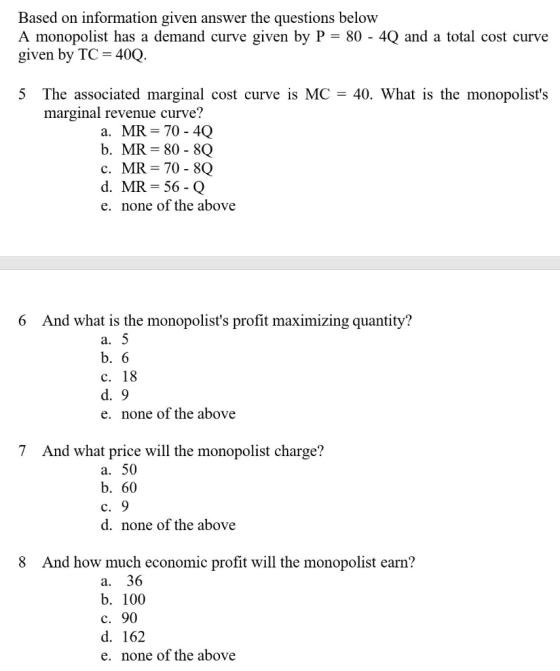 Based on information given answer the questions below A monopolist has a demand curve given by P = 80 - 4Q and a total cost c