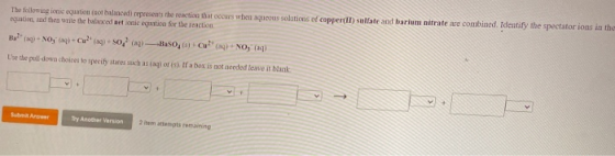 The following ionic equation (not balanced represents the reaction that occurs when aqueous solutions of copper) sulfate and