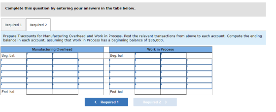 Complete this question by entering your answers in the tabs below. Required 1 Required 2 Prepare T-accounts for Manufacturing
