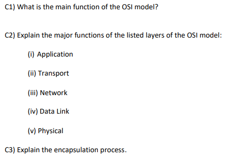 C1) What is the main function of the OSI model? C2) Explain the major functions of the listed layers of the OSI model: (i) Ap