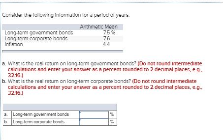 Consider the following information for a period of years: Arithmetic Mean 7.5% Long-term government bonds Long-term corporate