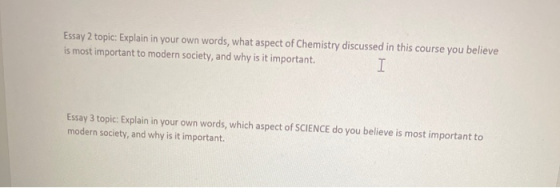 Essay 2 topic: Explain in your own words, what aspect of Chemistry discussed in this course you believe is most important to