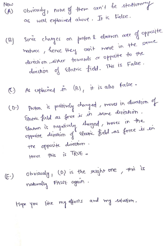Now (A) Obviously, none of them cant be stationary as well explained above. It is False. (13) me since charges on profon & e