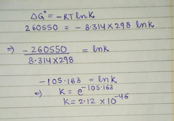 AG ==RT enk 2 60550 = 8.314x298 enk enk - 260550 8.314x298 -105: 163 enk 105.163 K=e =) -46 K=212 x 10