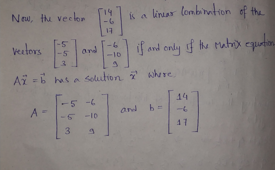 Now, the vector 14 T is a linear combination of the 117 Weloves -5 1-5 Vectors 15-6 I il and 1-10 trix equation if and only o