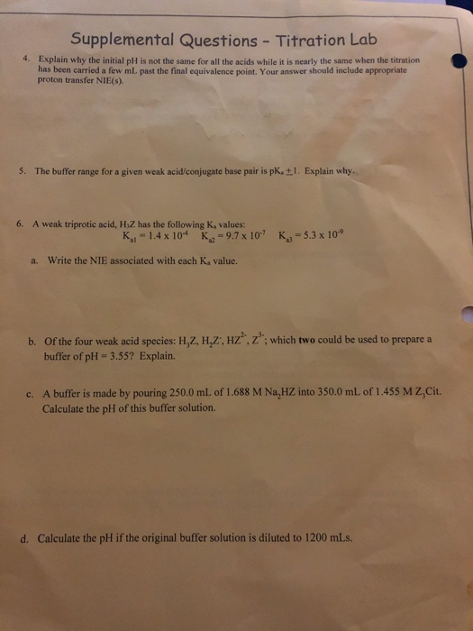 Supplemental Questions - Titration Lab 4. Explain why the initial pH is not the same for all the acids while it is nearly the