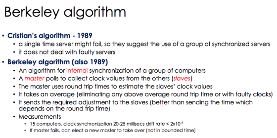 Berkeley algorithm • Cristians algorithm - 1989 . a single time server might fail, so they suggest the use of a group of syn