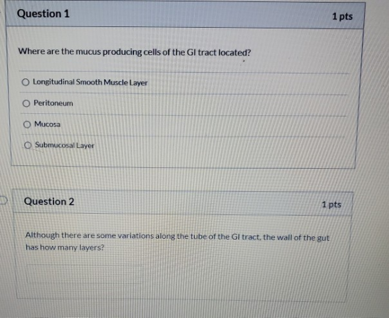 Question 1 1 pts Where are the mucus producing cells of the GI tract located? Longitudinal Smooth Muscle Layer Peritoneum Muc
