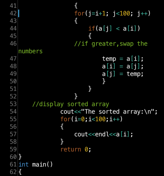 { for(j=i+1; j<100; j++), if(a[j] = a[i]) //if greater, swap the numbers temp = a[i]; a[i] = a[j]; a[j] = temp; 1 7/display