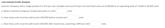 Cost-Volume-Profit Analysis Gannon Company sells a single product for $15 per unit. Variable costs are $10 per unit and fixed