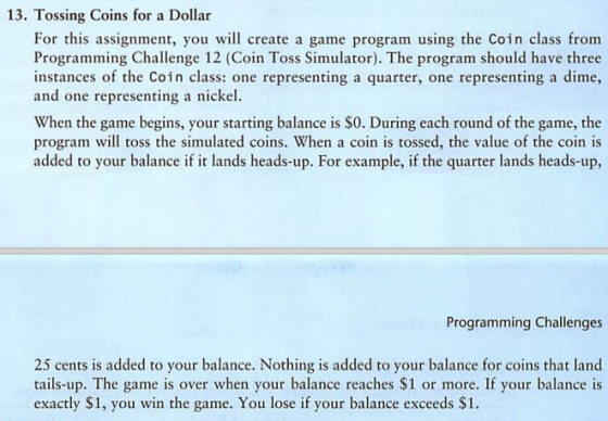 13. Tossing Coins for a Dollar For this assignment, you will create a game program using the Coin class from Programming Chal