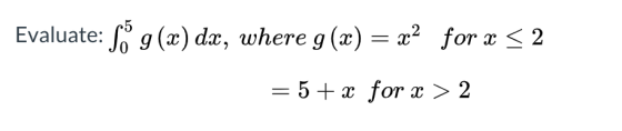 Evaluate: SỐ 9(x) dx, where g(x) = x2 for x 5 2 = 5 + x for x > 2
