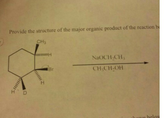 Provide the structure of the major organic product of the reaction be CH3 NaOCH,CH CH3CH2OH Br