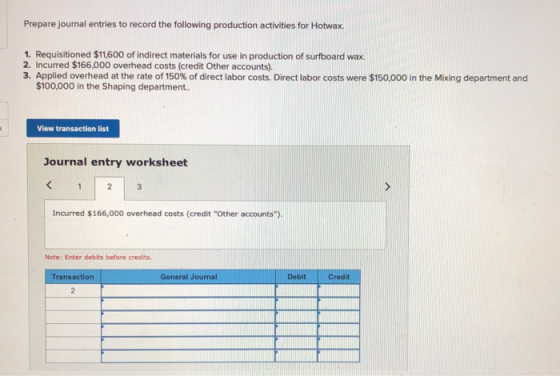 Prepare journal entries to record the following production activities for Hotwax. 1. Requisitioned $11,600 of indirect materi