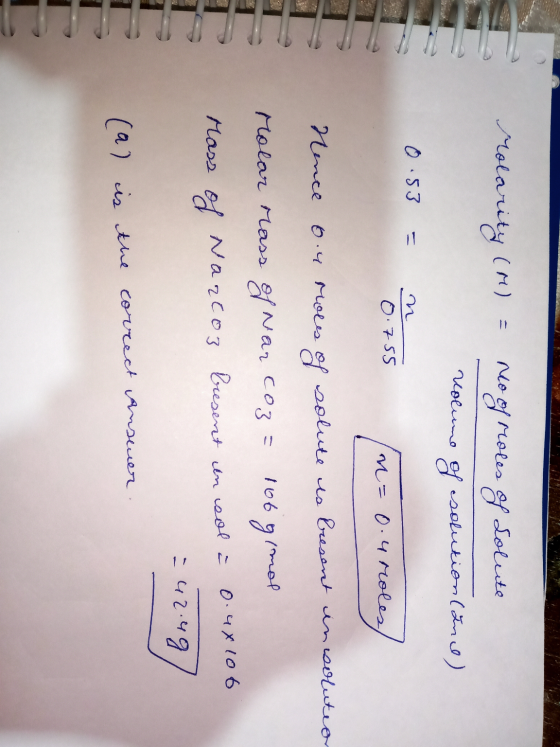 Molarity (M) = Ne of roles of solute volume of solution (and) 0.53 = 0.755 n= 0.4 roles, Nence ou roues of solute us present