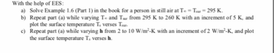 With the help of EES: a) Solve Example 1.6 (Part 1) in the book for a person in still air at T.Tm.-295 K. b) Repeat part (a)