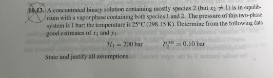 1013. A concentrated binary solution containing mostly species 2 (but x2 + 1) is in equilib- rium with a vapor phase containi