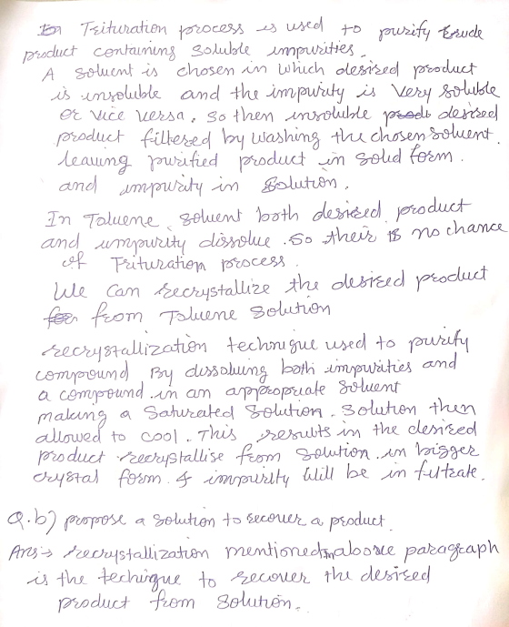 to Trituration process es used to purify Erude product containing soluble impurities A soluent is chosen in which desired pro