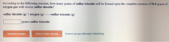 According to the following reaction, how many grams of sulfur trioxide will be formed upon the complete reaction of 30.0 gram