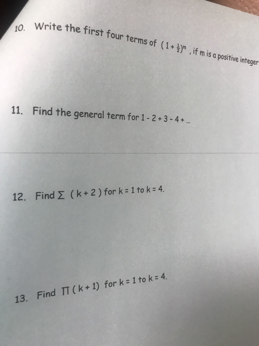 10. Write the fir rite the first four terms of (1 + ), if mis a positive integer 11. Find the general term for 1 - 2 + 3 - 4