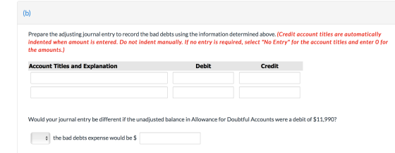Prepare the adjusting journal entry to record the bad debts using the information determined above. (Credit account titles ar