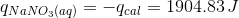 q_{NaNO_{3}(aq)}=-q_{cal}=1904.83\, J