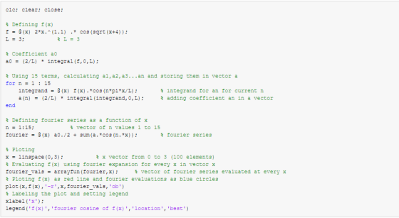 clc; clear; close; Defining f(x) f = @(x) 2*x.^(1.1) .* cos(3qrt(x+4)); L = 3; L = 3 Coefficient a a0 = (2/L) * integral (1,0