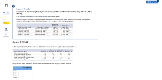 Check my work Part 2 of 2 Required Information Exercise 4-11 Contrasting Activity-Based Costing and Conventional Product Cost