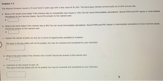 Problem 7-3 The Altoona Company issued a 25-year bond 5 years ago with a face value of $1,000. The bond pays interest semiann