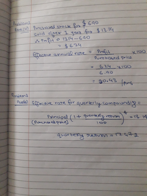 Problema Part (a) purchased stock hor & 6.90 sold after I year for $13.14 oo Profit & 13.14-6.40 = $6.24 Effective annual ret