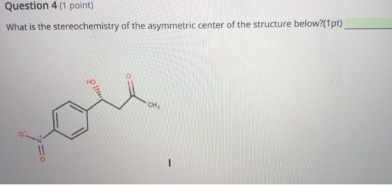 Question 4 (1 point) What is the stereochemistry of the asymmetric center of the structure below?(1pt) но GH