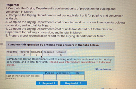Required: 1. Compute the Drying Departments equivalent units of production for pulping and conversion in March. 2. Compute t