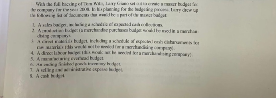 With the full backing of Tom Wills, Larry Giano set out to create a master budget for the company for the year 2008. In his p
