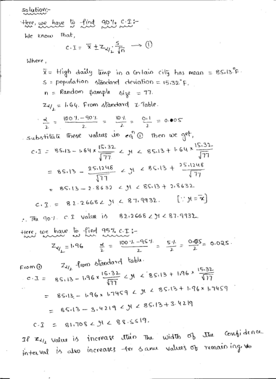 So lulion;- Here, we have to find 90% cl- hle know hat, Where, χ= High daily linp in a Glain cily has mean = 8S, l3.of s: Population slāndand deviation= 15:32° F. Z,G4 From Atancdard Z- Table od --o.eos ー IS. 32 S,32 71 18G,13 + 25-1248 c.1. = 82.2668 yi < 87,99 32 c 1 value is 82.2665 <J1 < 87.9932. Here , ωe have to find 957. C.1:- -o-GS- 2. 5% 0.02s From ( 5.32 1S.32 8ς,13 Valcus is increa« tt«n Tu width ob Coui den 1