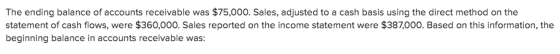 The ending balance of accounts receivable was $75,000. Sales, adjusted to a cash basis using the direct method on the stateme