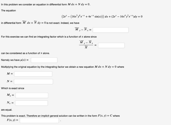 In this problem we consider an equation in differential form M dx + N dy = 0. The equation (2е — (16х° уе* + 4e * sin(x))) d