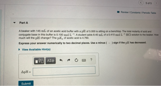 5 of 5 > Review I Constants 1 Periodic Table Part A A beaker with 145 mL of an acetic acid buffer with a pH of 5.000 is sitti