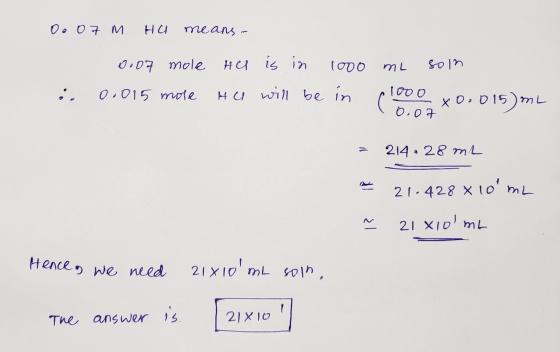 Oo 07 M Ha means. - i. 0.07 mole 0.015 more He is in 1000 he will be in mL soln plooo xoo 015)mL 0.07 = 214.28 me 21-428 x 10