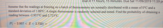 Bue in 11 hours, 15 minutes. Due Sat 11/09/2014 11:59 p Assume that the readings at freezing on a batch of thermometers are n