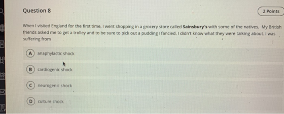 Question 8 2 Points When I visited England for the first time, I went shopping in a grocery store called Sainsburys with som