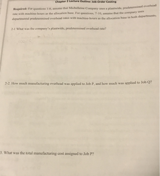 Chapter 2 Lecture Outline: Job-Order Costing Required: For questions 1-6, assume that Michelleine Company uses a plantwide, p