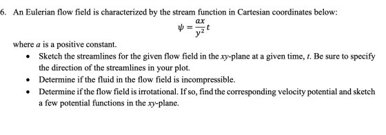 6. An Eulerian flow field is characterized by the stream function in Cartesian coordinates below: y = vzt where a is a positi