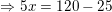 \small \Rightarrow 5x=120-25