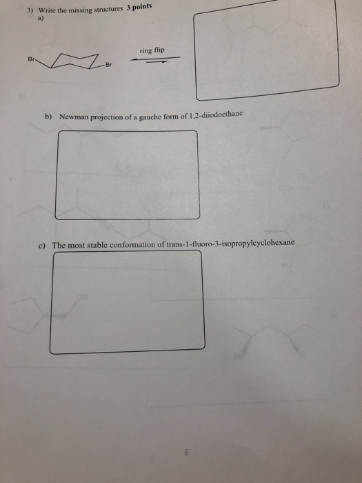 3) Write the missing structures 3 points a) ring flip Brzor b) Newman projection of a gauche form of 1,2-diiodoethane c) The