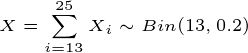\tiny X=\sum_{i=13}^{25}X_i\sim Bin(13,0.2)