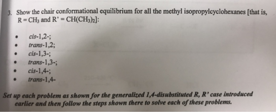 3. Show the chair conformational equilibrium for all the methyl isopropylcyclohexanes (that is R=CH3 and R = CH(CH3)2]: ! ci