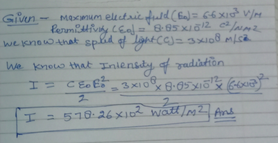 Given - Maximum electric field (Bo) = 66 xló V/m. Permittivity Ced 8.85 x/5/2 c/nmz we know that splid of light CCJ= 3X108 m/