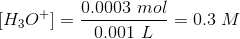 [H3O+]= 0.0003 mol -= 0.3 M 0.001 L