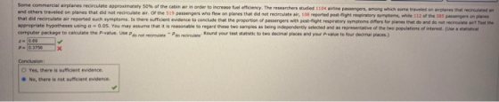 Some commercial airplanes recirculate approximately 50% of the cabin air in order to increase fuel efficiency. The researcher