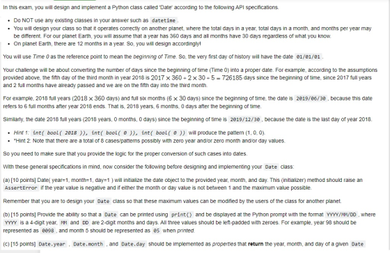 In this exam, you will design and implement a Python class called Date according to the following API specifications. • Do N